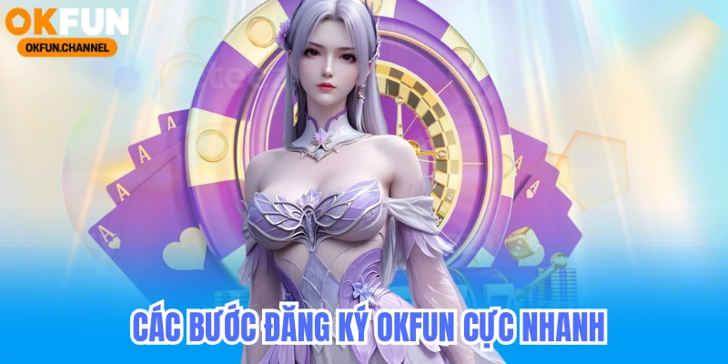 Các bước đăng ký okfun nhanh nhất