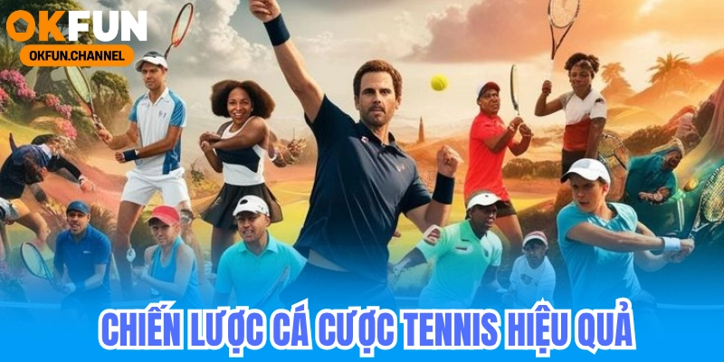 Chiến lược cá cược tennis hiệu quả