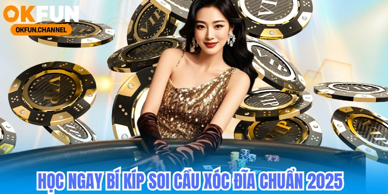 Học ngay bí kíp soi cầu xóc đĩa Okfun chuẩn 2025!