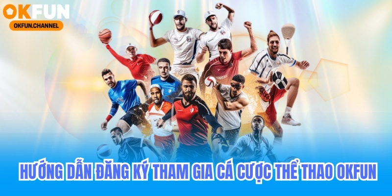 TRANG CHỦ 18 Huớng dẫn đăng ký tham gia cược thể thao okfun