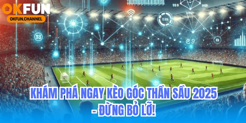 Kỹ Thuật Nhìn Kèo Góc Mà Nhà Cái Không Muốn Bạn Biết 7 Khám Phá Ngay Kèo Góc Thần Sầu 2025 - Đừng Bỏ Lỡ!
