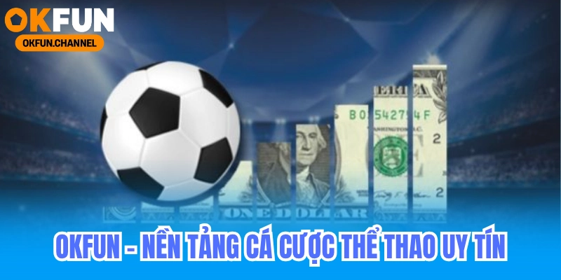 Okfun - Nền tảng cá cược thể thao uy tín