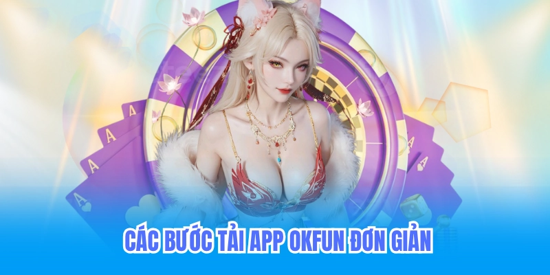 các bước đơn giản tải app okfun