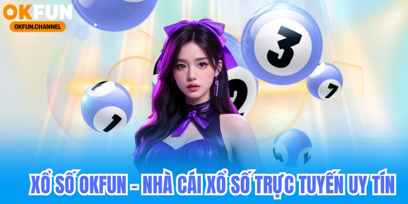 TRANG CHỦ 20 xổ số okfun uy tín hàng đầu việt nam